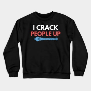 I Crack People Up Funny Chiropractor Spine adjust Therapist Crewneck Sweatshirt